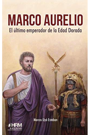 Marco Aurelio. El último emperador de la Edad Dorada