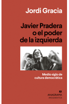 Javier Pradera o el poder de la izquierda. Medio siglo de cultura democrática