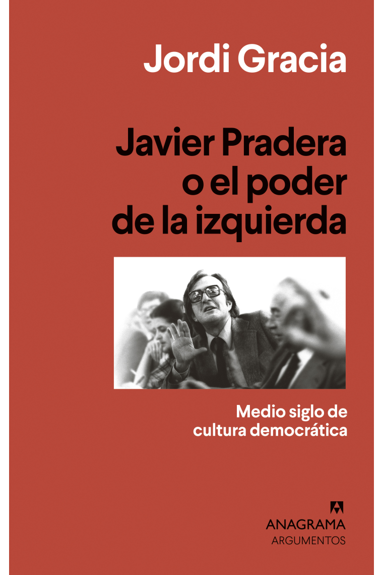 Javier Pradera o el poder de la izquierda. Medio siglo de cultura democrática