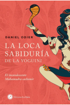 La loca sabiduría de la yoguini: el incandescente Mahamudra cachemir