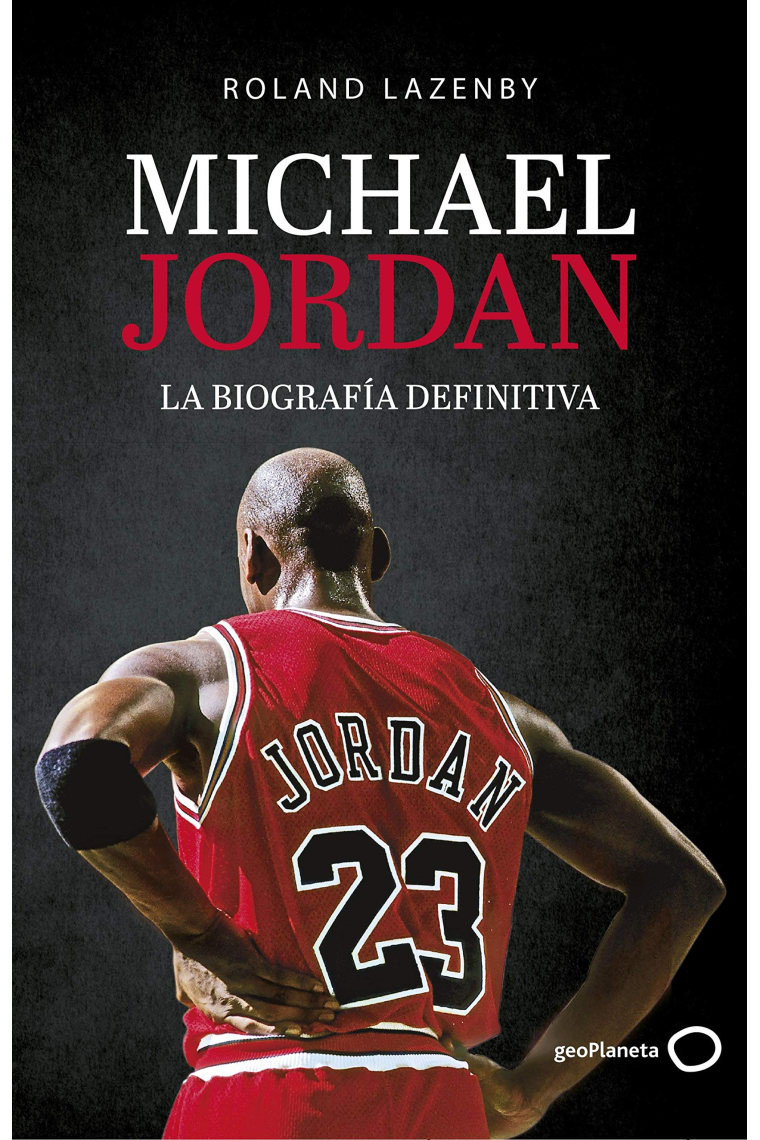 Michael Jordan. La biografía definitiva