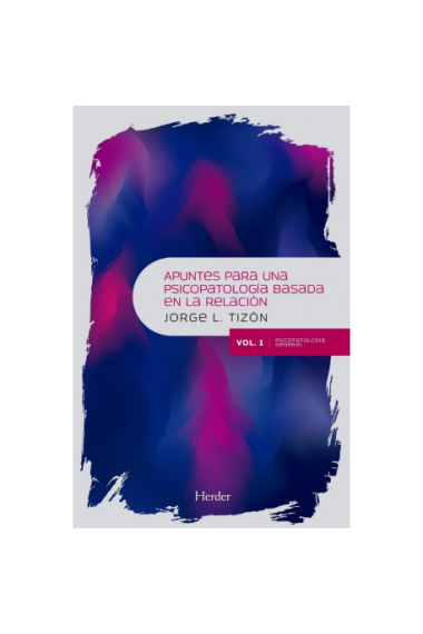 Apuntes para una Psicopatología Basada en la Relación Vol. 4. Las relaciones paranoides, la desintegración psicótica y la inestabilidad emocional «limite»