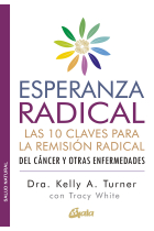 Esperanza radical. Las 10 claves para la remisión radical del cáncer y otras enfermedades