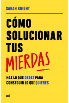 Cómo solucionar tus mierdas. Haz lo que debes para conseguir lo que quieres