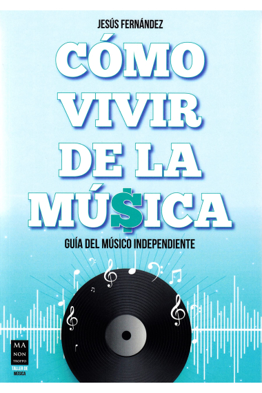 Cómo vivir de la música. Guía del músico independiente