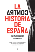 La ContraHistoria de España. Auge, caída y vuelta a empezar de un país en 28 episodios históricos