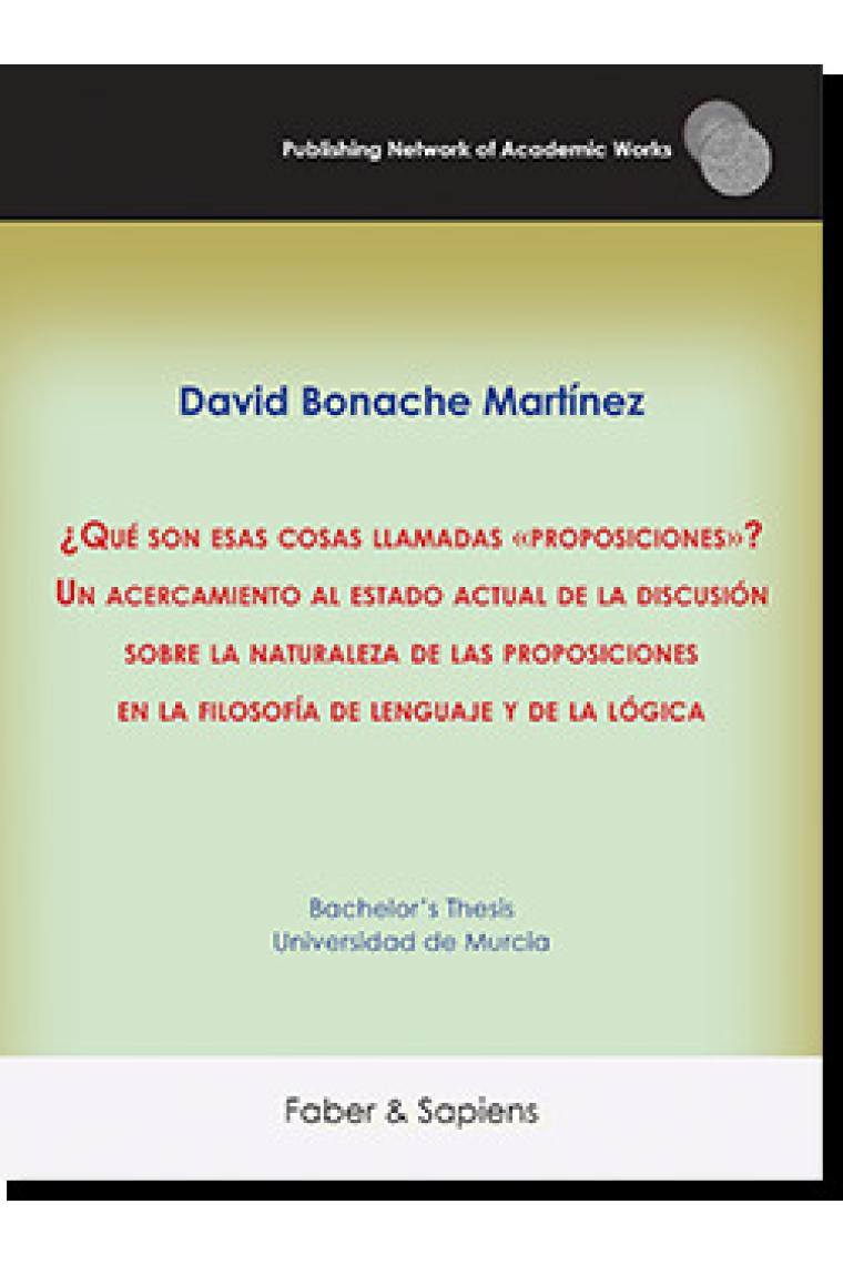 ¿Qué son esas cosas llamadas «proposiciones»? Un acercamiento al estado actual de la discusión sobre la naturaleza de las proposiciones en la filosofía de lenguaje y de la lógica