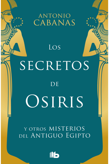 Los secretos de Osiris y otros misterios del Antiguo Egipto