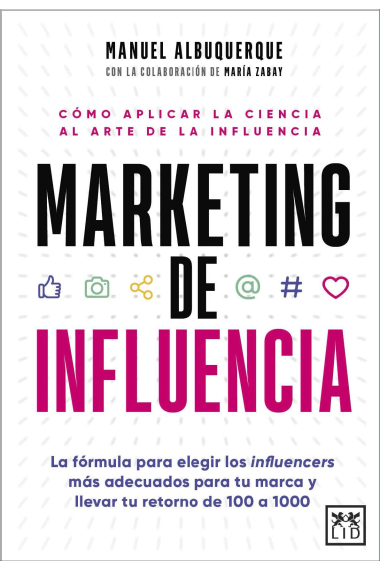 Marketing de influencia. Cómo aplicar la ciencia al arte de la influencia