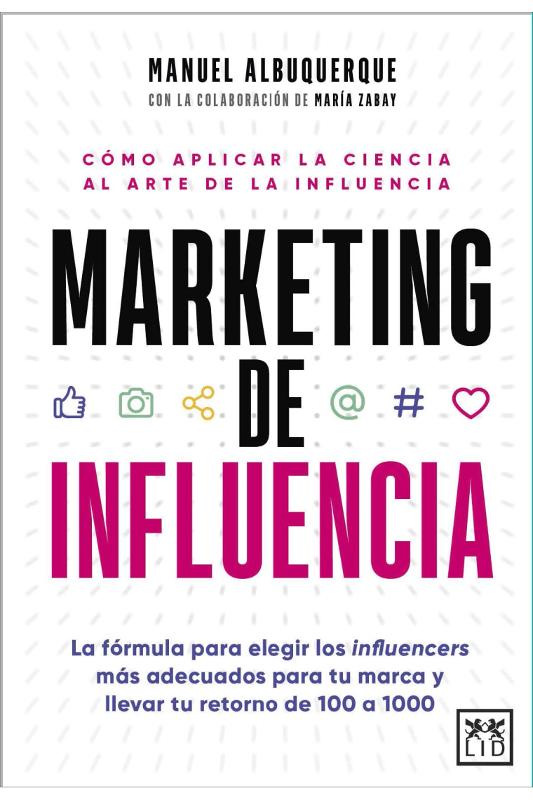 Marketing de influencia. Cómo aplicar la ciencia al arte de la influencia