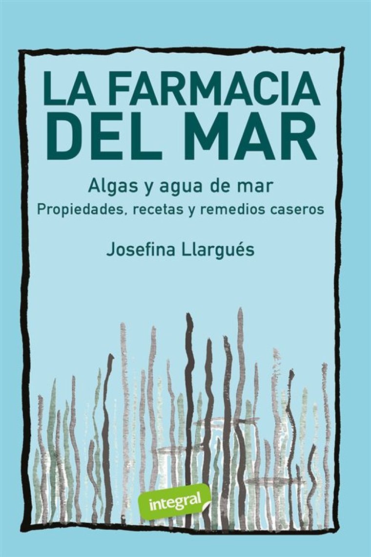 La farmacia del mar. Algas y agua de mar. Propiedades, recetas y remedios caseros