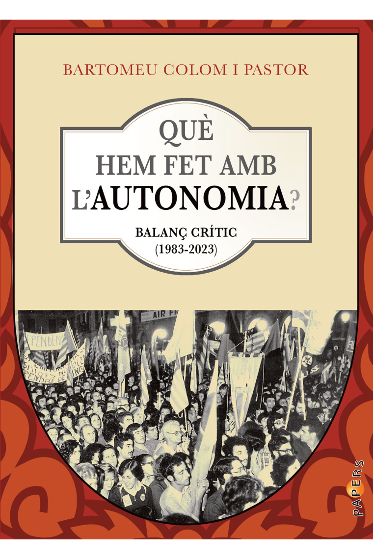 Què hem fet amb l'autonomia?. Balanç crític (1983-2023)