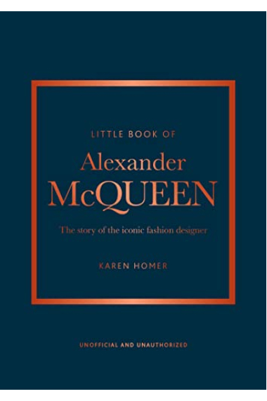 The Little Book of Alexander McQueen: The story of the iconic brand (Little Books of Fashion)