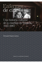 ENFERMOS DE CINE UNA HISTORIA CULTURAL DE LA CINEFILIA EN E