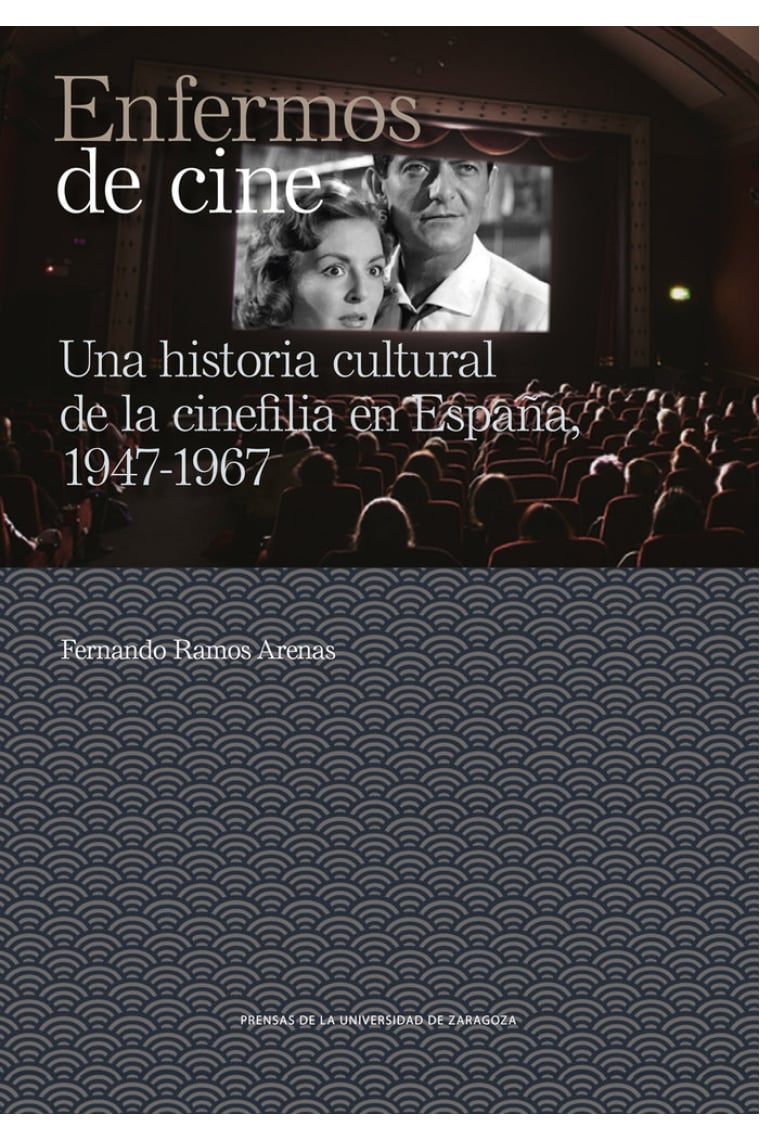 ENFERMOS DE CINE UNA HISTORIA CULTURAL DE LA CINEFILIA EN E