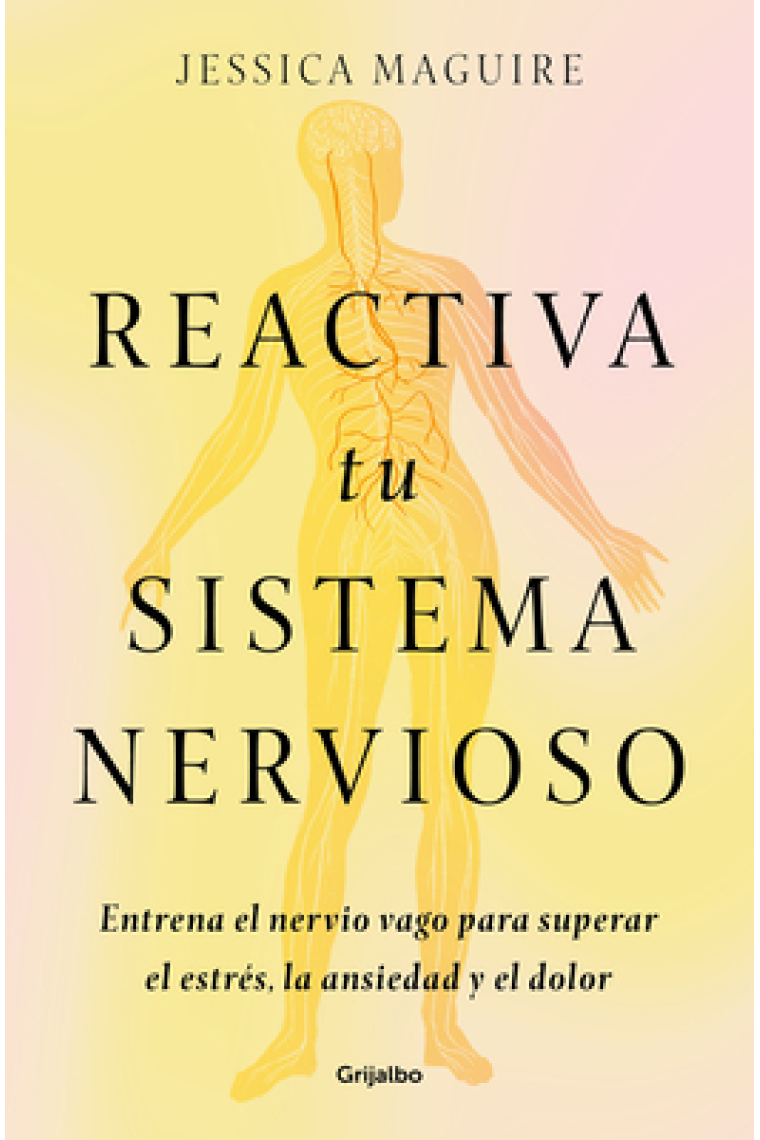 Reactiva tu sistema nervioso. Entrena el nervio vago para superar el estrés, la ansiedad y el dolor