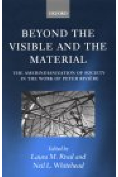 Beyond the Visible and the Material.The Amerindianization of Society in the Work of Peter Rivière