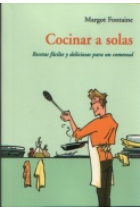 Cocinar a solas. Recetas fáciles y deliciosas para un comensal