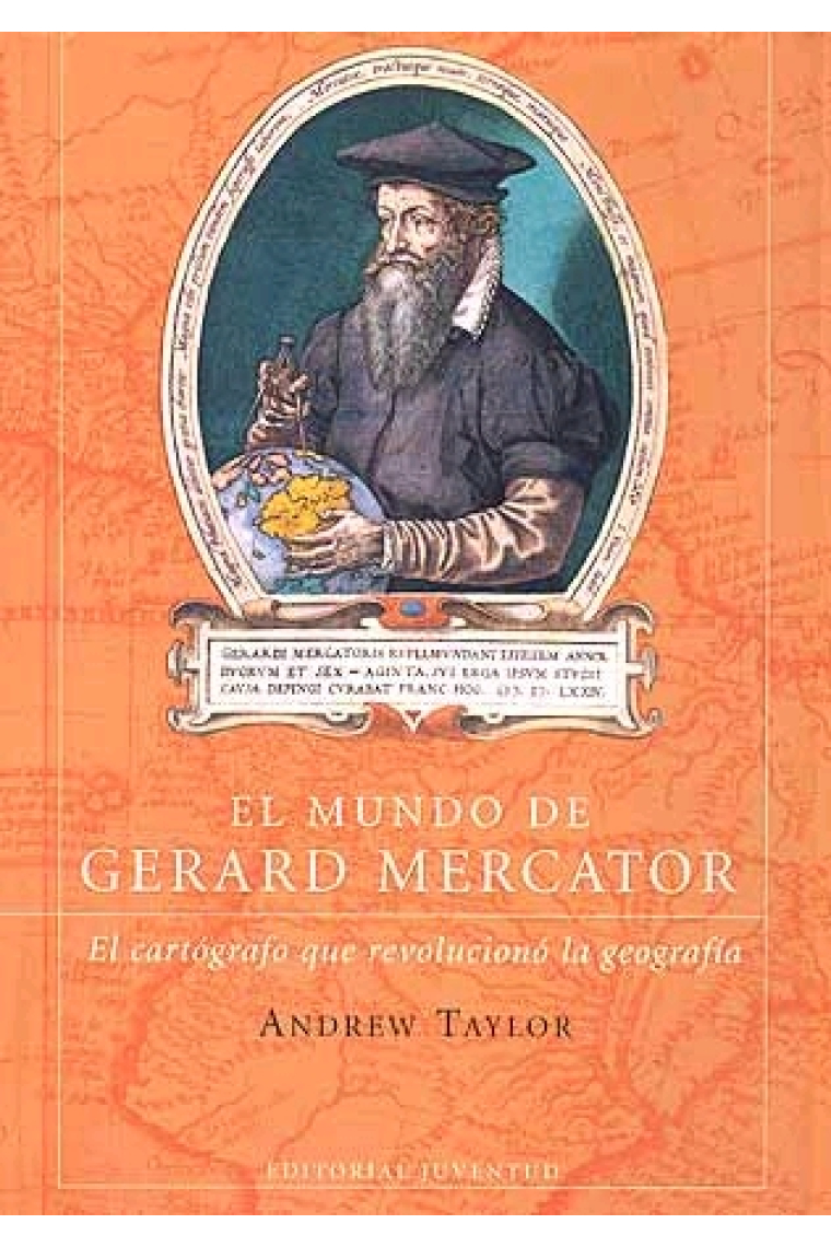 El mundo de Gerard Mercator. El cartógrafo que revolucionó la geografía