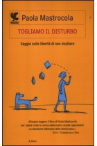 Togliamo il disturbo. Saggio sulla libertà di non studiare