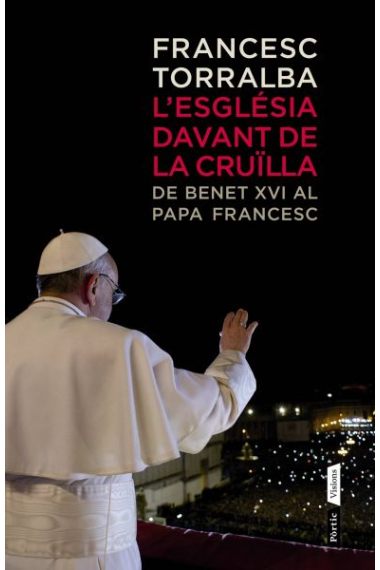 L'església devant la cruïlla: de Benet XVI al papa Francesc