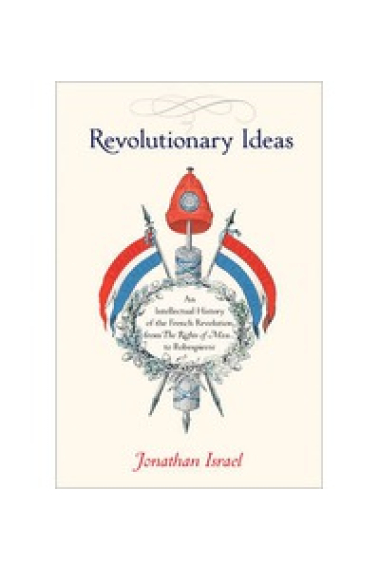 Revolutionary ideas: an intellectual history of the French Revolution from The Rights of Man to Robespierre