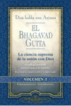 El Bhagavad Guita, vol.I: Dios habla con Arjuna (La ciencia suprema de la unión con Dios)