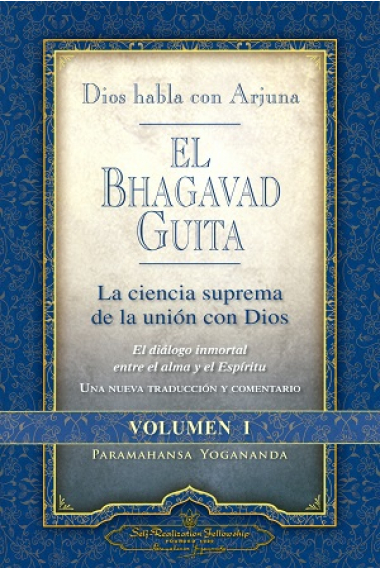 El Bhagavad Guita, vol.I: Dios habla con Arjuna (La ciencia suprema de la unión con Dios)