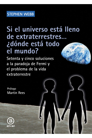 Si el universo está lleno de extraterrestres... ¿dónde está todo el mundo?. Setenta y cinco soluciones a la paradoja de Fermi y el problema de la vida extraterrestre