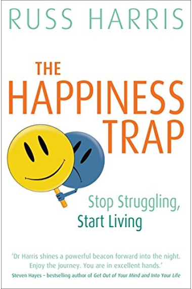 The Happiness Trap: Stop Struggling, Start Living