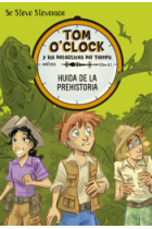 Tom O'Clock y los detectives del tiempo 8. Huida de la prehistoria