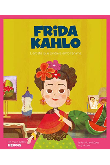 Frida Kahlo. L'artista que pintava amb l'ànima