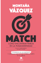 Match. Cómo encontrar pareja en la posmodernidad. Conviértete en un partidazo y consigue todo lo que te piede el cuerpo (y la cabeza)