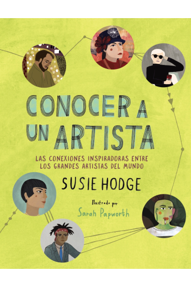 Conocer a un artista. Las conexiones inspiradoras entre los grandes artistas del mundo