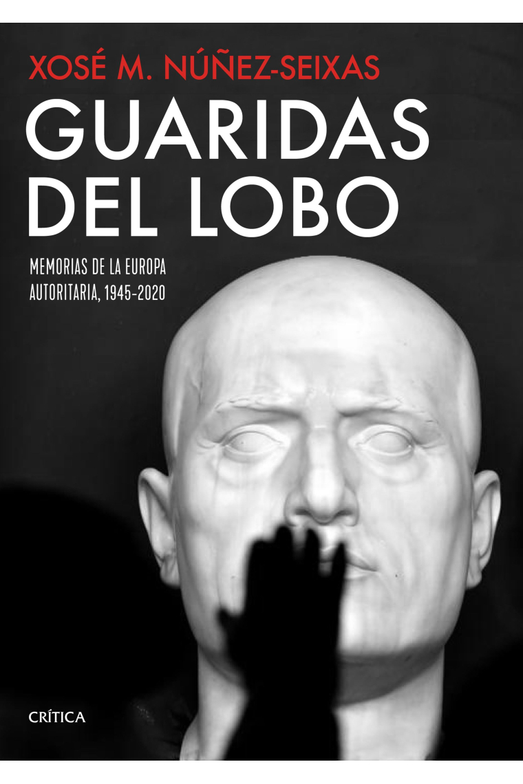 Guaridas del lobo. Memorias de la Europa autoritaria, 1945-2020