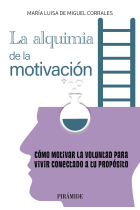 La alquimia de la motivación. Cómo motivar la voluntad para vivir conectado a tu propósito