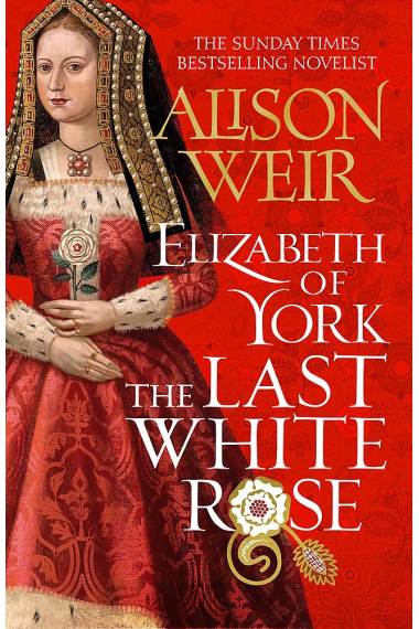 Elizabeth of York: The Last White Rose: Tudor Rose Novel 1