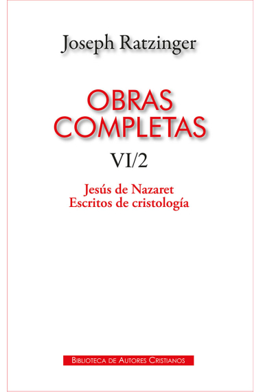 Obras completas de Joseph Ratzinger (Vol. VI/2): Jesús de Nazaret. Escritos de cristología