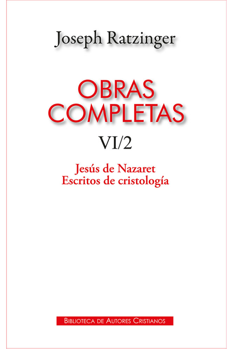 Obras completas de Joseph Ratzinger (Vol. VI/2): Jesús de Nazaret. Escritos de cristología