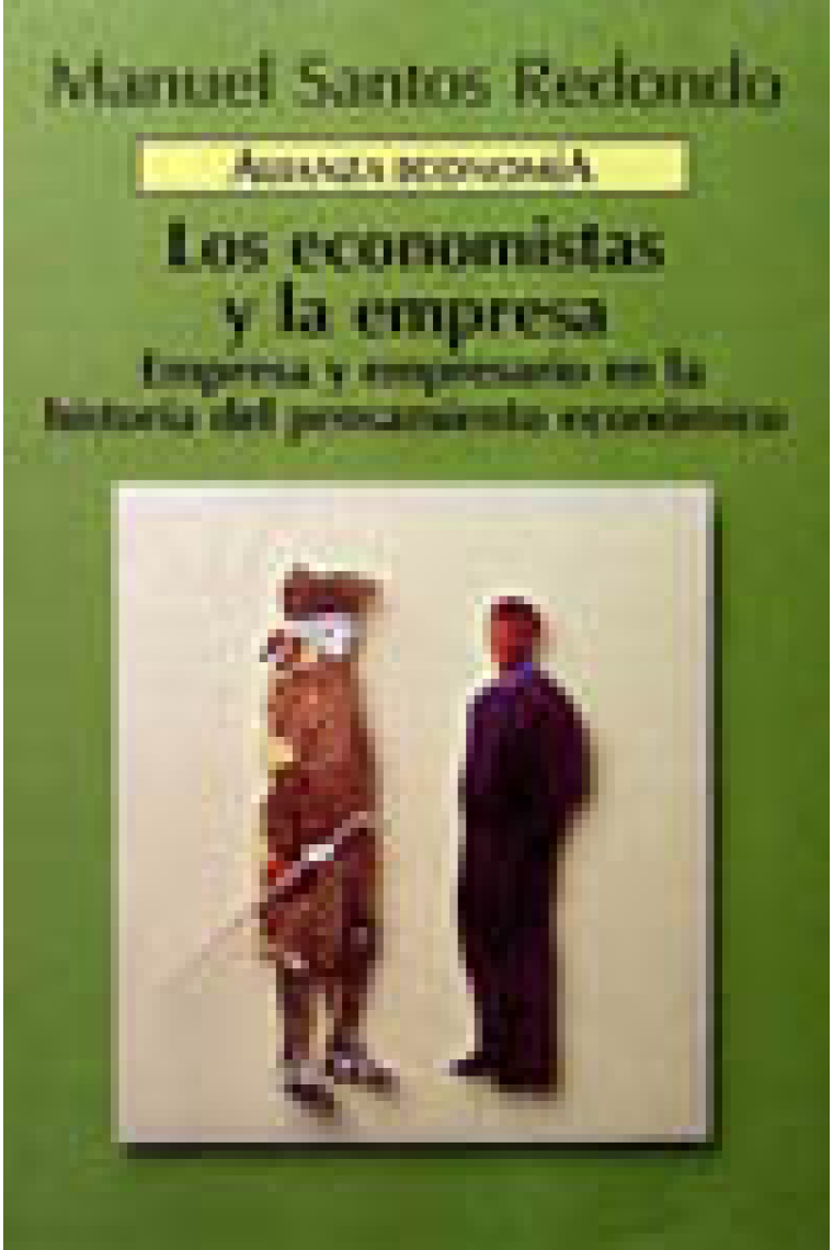 Los economistas y la empresa . Empresa y empresario en la historía del