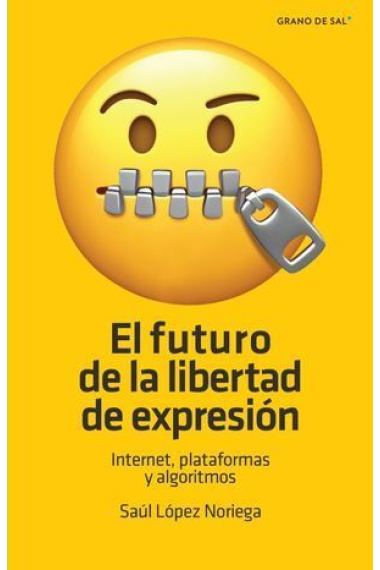 El futuro de la libertad de expresión. Internet, plataformas y algoritmos