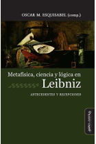 Metafísica, ciencia y lógica en Leibniz: antecedentes y recepciones