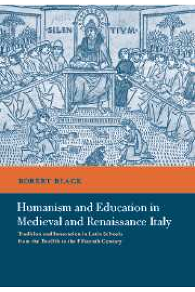 Humanism and education in medieval and renaissance Italy (Tradition and innovation in latin schools from the Twelfth to the Fifteenth century)