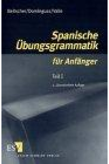 Spanische Übungsgrammatik für Anfänger. Teil I