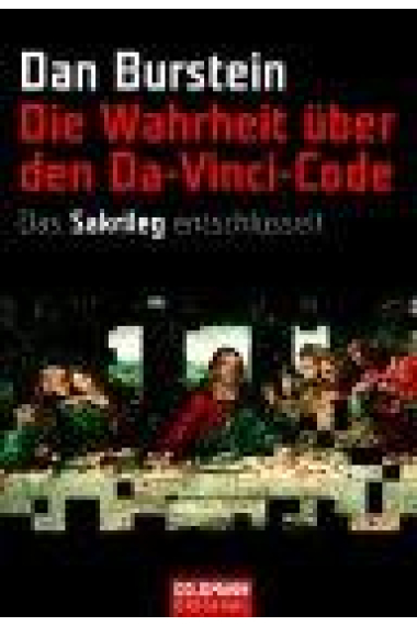 Die Wahrheit über Da Vinci Code. Das Sakrileg entischlüsselt