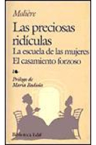 Las preciosas ridiculas. La escuela de las mujeres. El casamiento forzoso