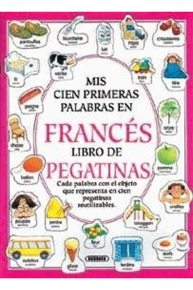 Mis 100 primeras palabras en francés. Libro de pegatinas (Cada palabra con el objeto que representa en cien pegatinas reutilizables)