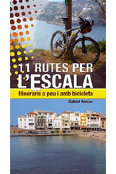 11 rutes per l'Escala. Itineraris a peu i amb bicicleta