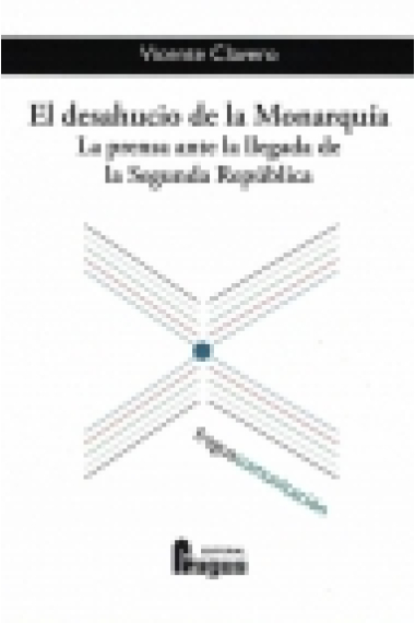 El desahucio de la Monarquía. La prensa ante la llegada de la Segunda República