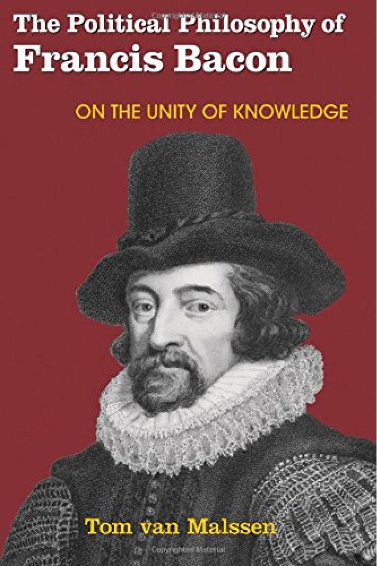 The political phiilosophy of Francis Bacon: on the unity of knowledge